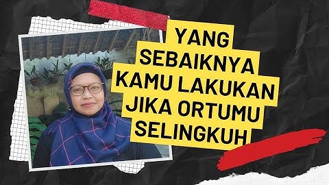 Yang sebaiknya anak Lakukan, jika mengetahui orangtuanya selingkuh