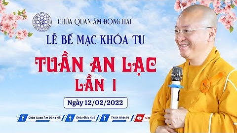 THẦY NHẬT TỪ BAN ĐẠO TỪ TRONG LỄ BẾ MẠC KHÓA TU TUẦN AN LẠC LẦN 1 TẠI CHÙA QUAN ÂM ĐÔNG HẢI