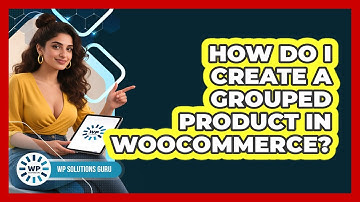 How Do I Create A Grouped Product In WooCommerce?