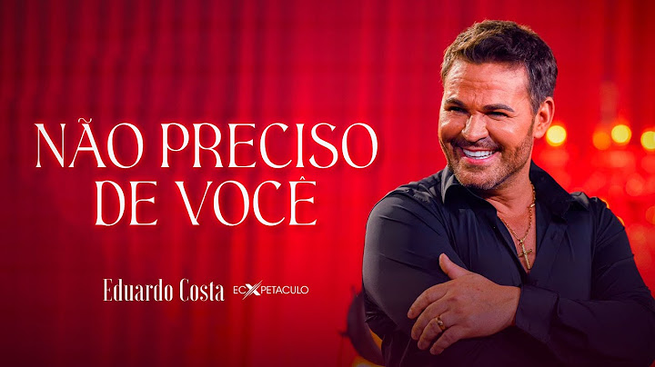 NÃO PRECISO DE VOCÊ l EDUARDO COSTA (CLIPE OFICIAL)