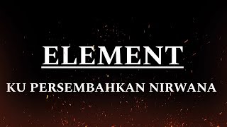 Element - Kupersembahkan nirwana | Lyrics