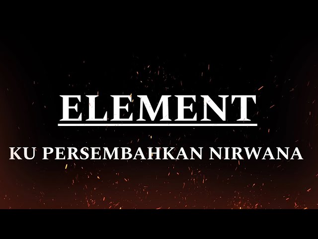 Element - Kupersembahkan nirwana | Lyrics class=