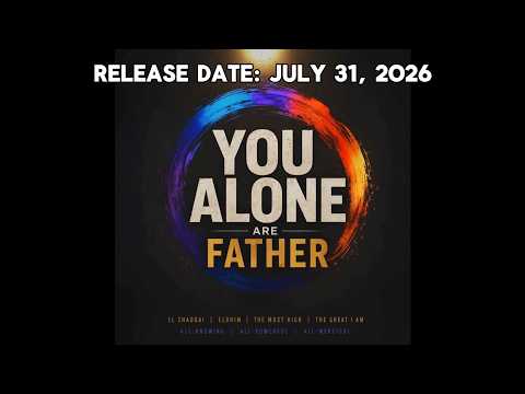 "You Alone Are Father" Release date: July 31, 2026