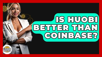 Is Huobi Better Than Coinbase? - CryptoBasics360.com