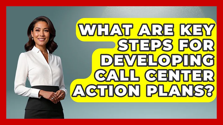 What Are Key Steps For Developing Call Center Action Plans? - Call Center Pro Strategies