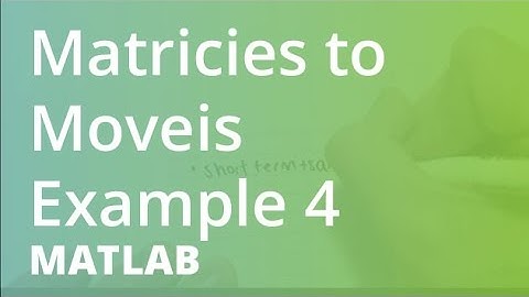 MATLAB: Matricies to Moveis Example 4