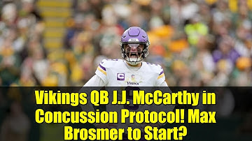 Vikings QB J.J. McCarthy in Concussion Protocol! Max Brosmer to Start?