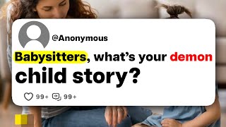 Babysitters, what's your demon child story?