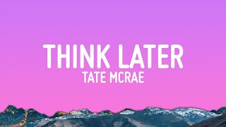 Tate McRae  think later (Lyrics)