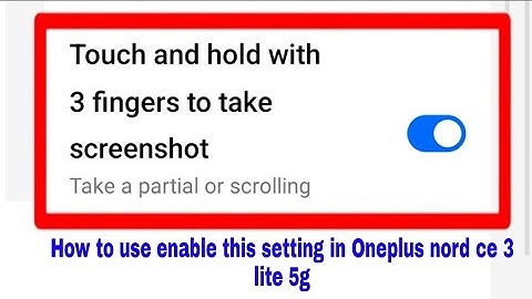 Oneplus nord ce 3 lite 5g me Touch and hold with 3 fingers to take screenshot enable/use kaise kare