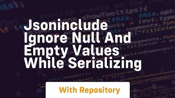 Jsoninclude ignore null and empty values while serializing