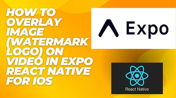 How to Overlay Image (WaterMark Logo) on Video in Expo React Native for iOS