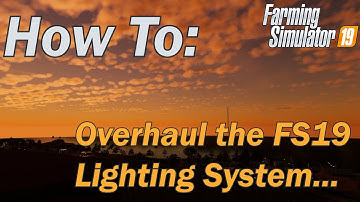 How To - Overhaul the Farming Simulator 19 Lighting System including Seasons