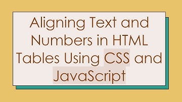 Aligning Text and Numbers in HTML Tables Using CSS and JavaScript