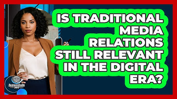 Is Traditional Media Relations Still Relevant In The Digital Era? - BusinessGuide360.com