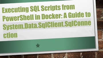 Executing SQL Scripts from PowerShell in Docker: A Guide to System.Data.SqlClient.SqlConnection