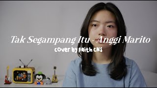 Tak Segampang Itu - Anggi Marito | #coverbyfaithcns