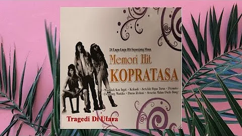 Tragedi Di Utara - Kopratasa (Official Audio)