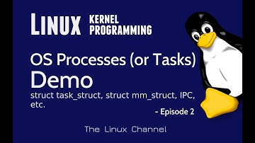 282 Linux Operating System - Processes, Virtual Memory - Demo - struct task_struct, mm_struct - Ep2