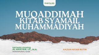 Ustadz Syafiq Al-Khatieb, Lc., M.A. ~ Muqaddimah Syamail Muhammadiyah