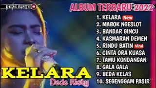 Kelara,Bandar gincu  full album Dede risty terbaru 2022 || full album terbaru