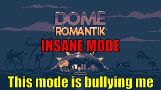 Insane mode is... insane! | Dome Romantik #9