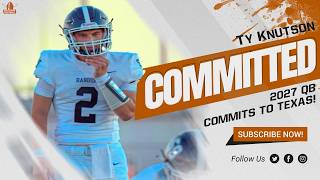 BREAKING: Ty Knutson COMMITS to Texas! | 2027 Smithson Valley QB | Steve Sarkisian