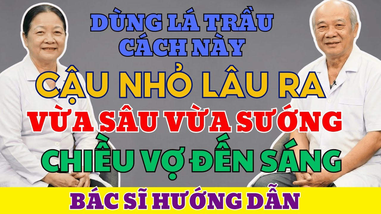 3 Cách chữa Yếu Sinh Lý Bằng Lá Trầu Không Giúp Quý Ông U50 Cương Cứng Như Đá | Sinh Lý Nam Tuổi 50