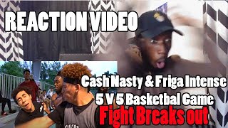 Reaction to - Nick Briz We got into a Fight with CashNasty Vs Friga Intense 5 v 5 Basketball Game