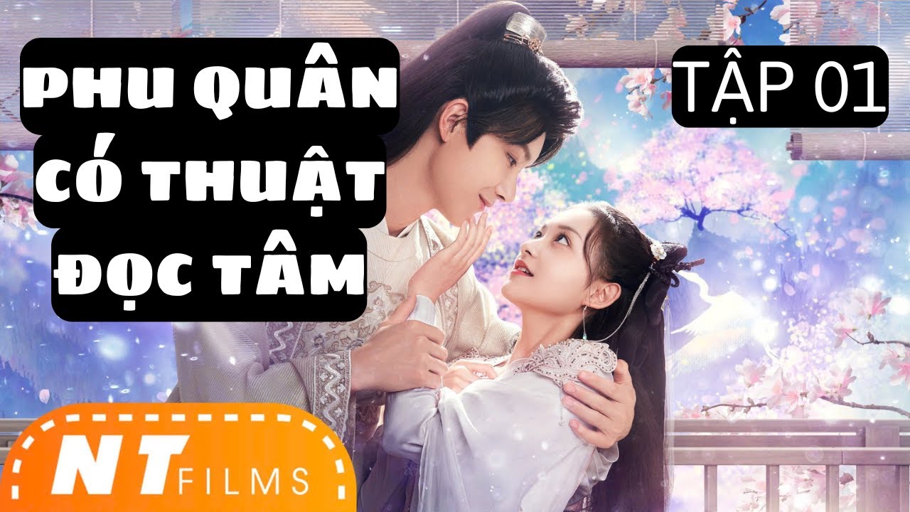 PHU QUÂN TA CÓ THUẬT ĐỌC TÂM - TẬP 1 | PHIM XUYÊN KHÔNG CỔ TRANG NGÔN TÌNH NGỌT SỦNG HAY | NT FILMS