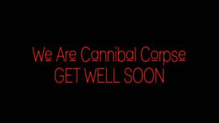 Get Well Soon - We are cannibal corpse (lyrics on info)