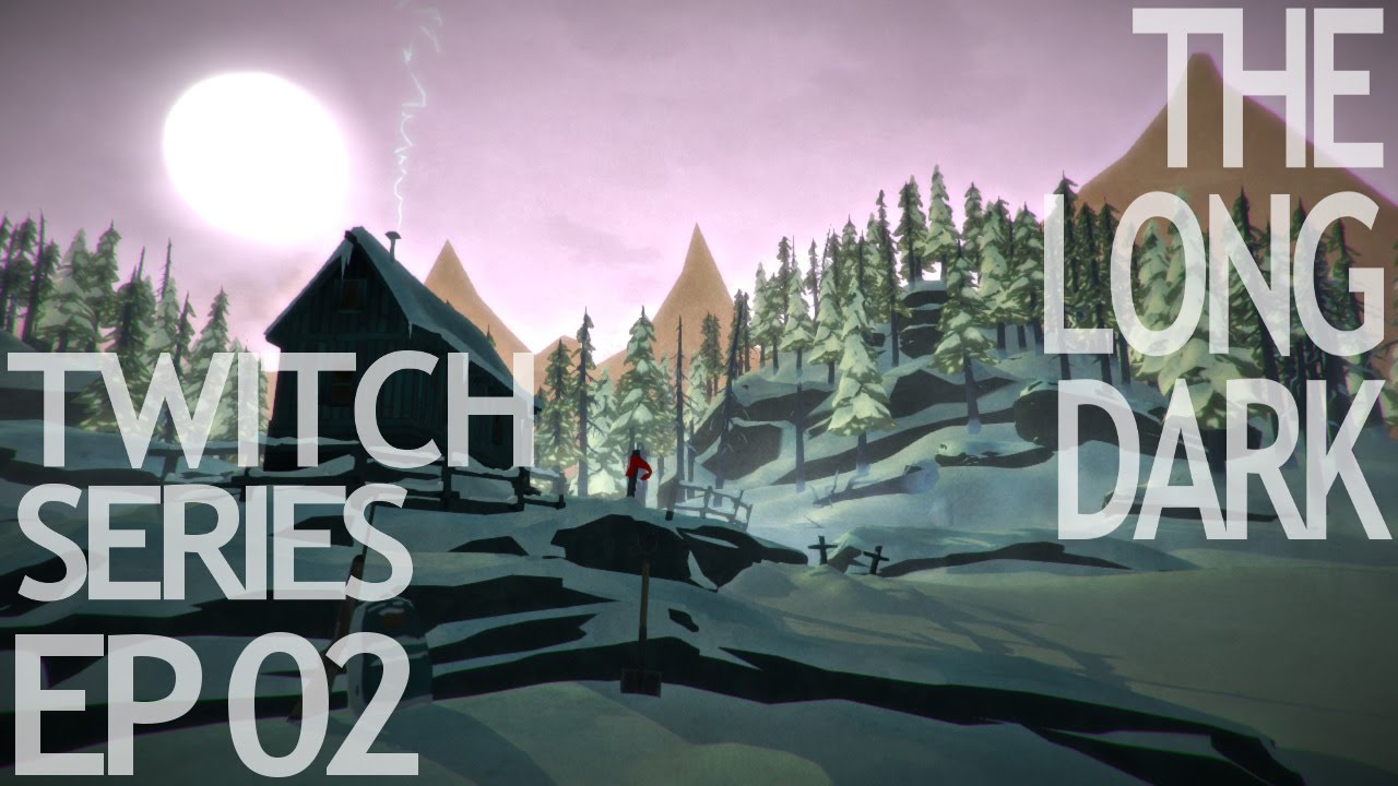 The Long Dark - Twitch Series - Ep 02