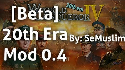[Beta] 20th Era Mod 0.4 - World Conqueror 4 [Review]