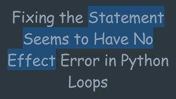 Fixing the Statement Seems to Have No Effect Error in Python Loops