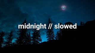 Midnight // Slowed
