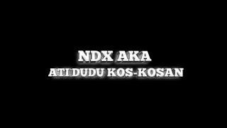 Lirik Lagu Ati Dudu Kos-kosan NDX AKA ( Video Lirik Lagu) Edit By Mood Lagu