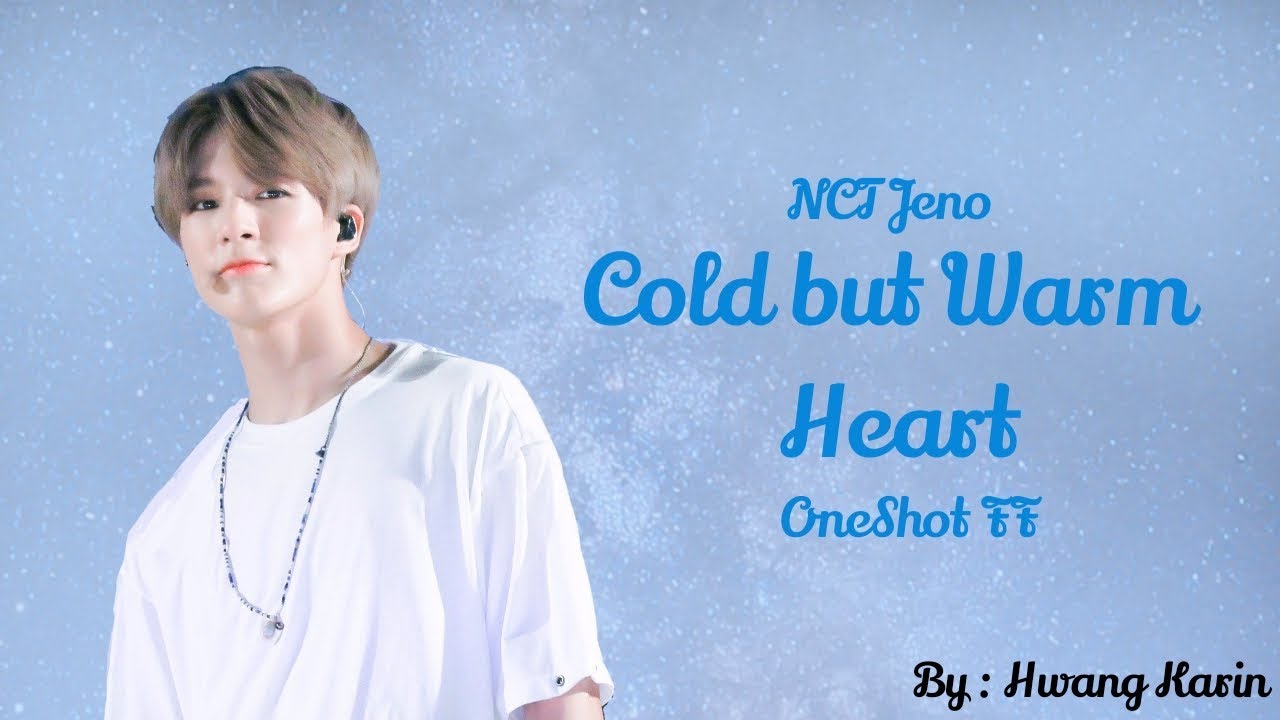 [ NCT Jeno ] Cold But Warm Heart || Oneshot FF ||