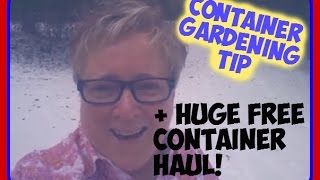 Container Gardening Tip + HUGE Free Container Haul! - Vegetable Container Gardening