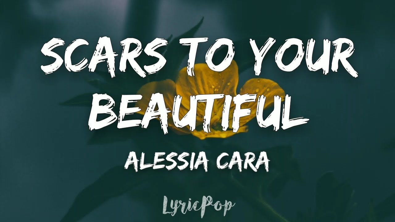 Alessia Cara Scars To Your Beautiful (Lyric Video) By LyricPop