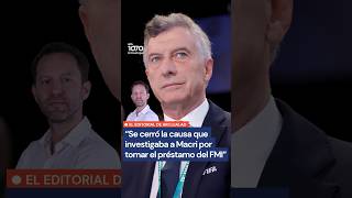 El editorial de Ari Lijalad: "Se cerró la causa que investigaba a Macri por la deuda con el FMI"
