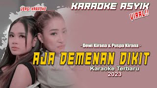 AJA DEMENAN DIKIT Karaoke || Dewi Kirana & Puspa Kirana || Karaoke Terbaru 2023