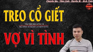 Truyện Ma Đình Soạn - TREO CỔ GIẾT VỢ VÌ TÌNH | Vong Hồn Vợ Báo Thù - Chuyện Ma Kinh Dị
