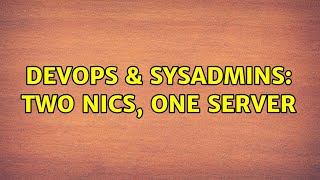 DevOps & SysAdmins: Two NICs, one server (3 Solutions!!)