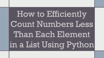How to Efficiently Count Numbers Less Than Each Element in a List Using Python