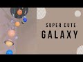 SUPER CUTE GALAXY |CREATIVE IDEAS|