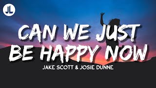 Can We Just Be Happy Now - (CWJBHN) Jake Scott & Josie Dunne (Lyrics)