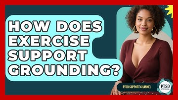 How Does Exercise Support Grounding? - PTSD Support Channel