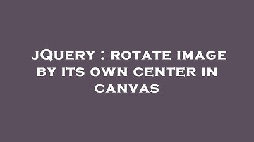 jQuery : rotate image by its own center in canvas