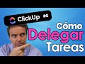 Cómo delegar tareas con ClickUp de forma &quot;correcta&quot; y &quot;exitosa&quot;. El Q.Q.C.C. de la delegación #5