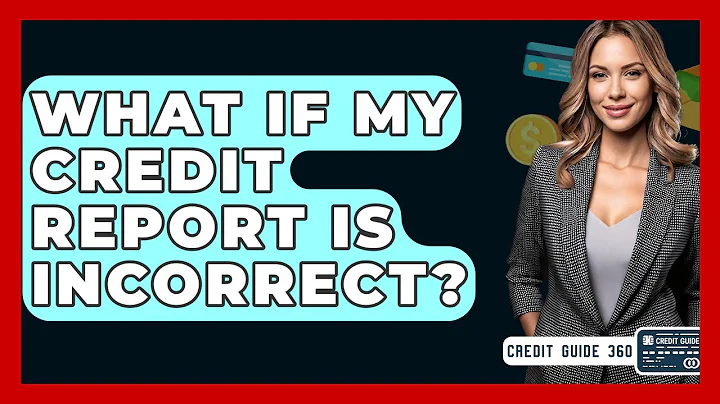 What If My Credit Report Is Incorrect? - CreditGuide360.com